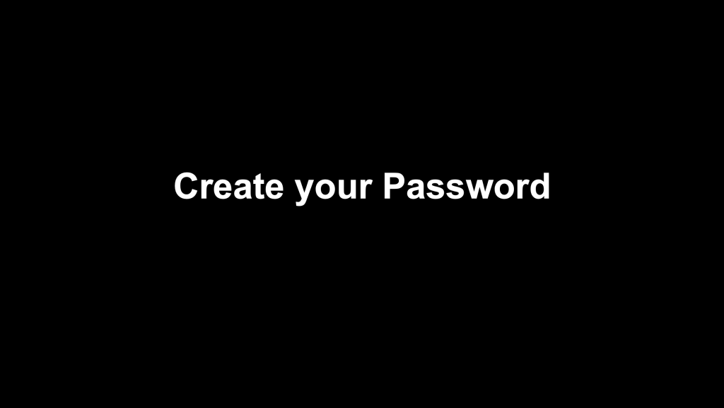 Step 1: Create Your Password