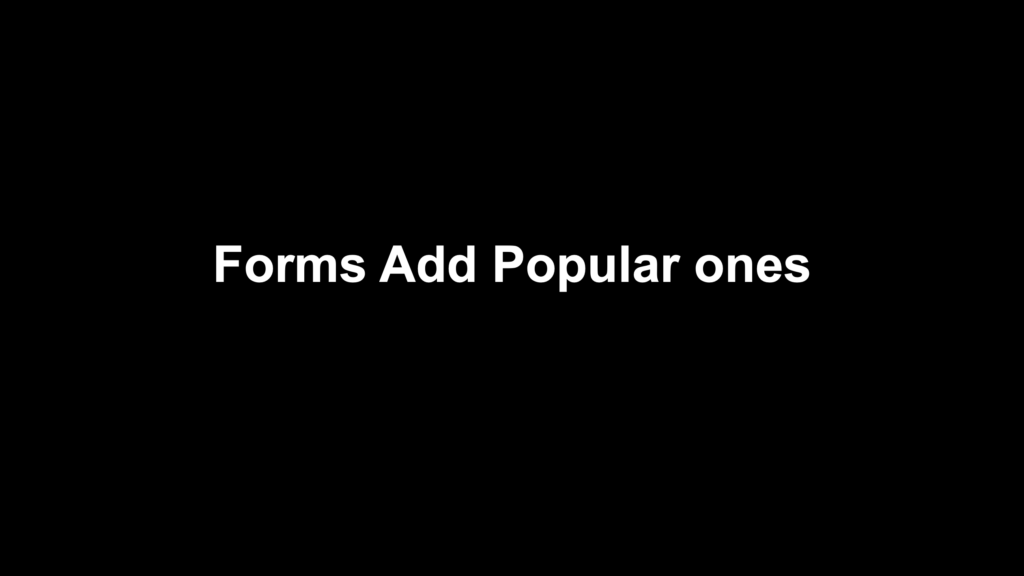 Forms Add Popular ones