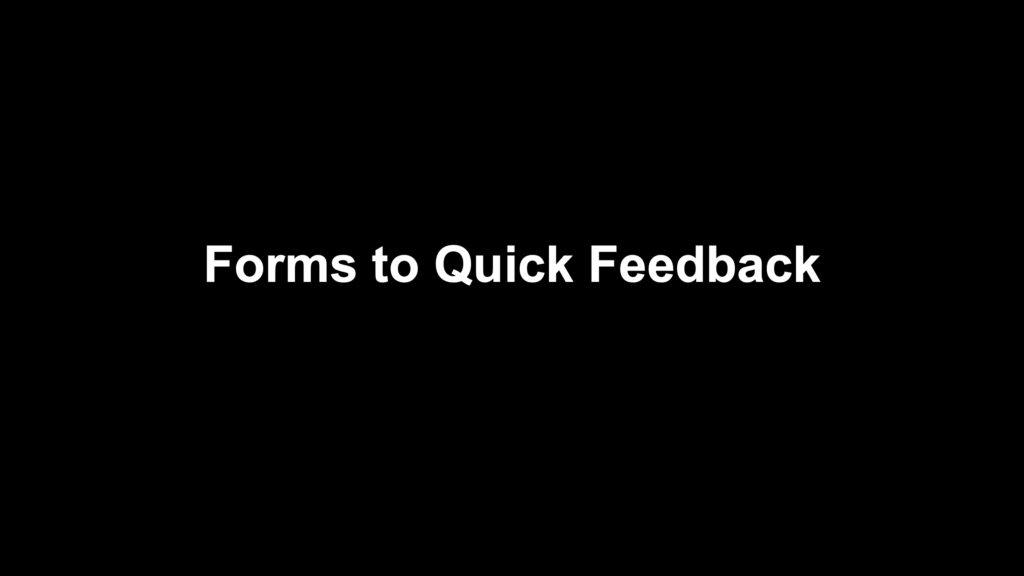 Forms to Quick Feedback