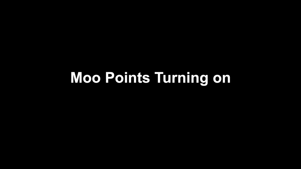 Moo Points Turning on