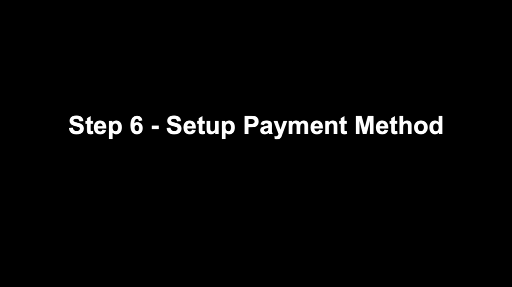 Step 6 – Setup Payment Method