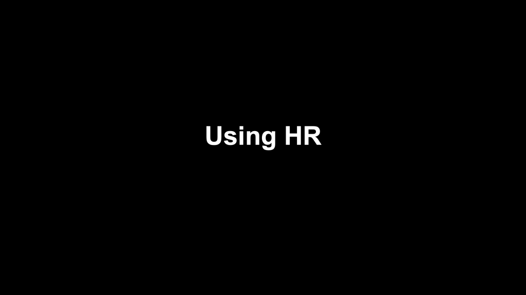 – Step 1: Start using HR