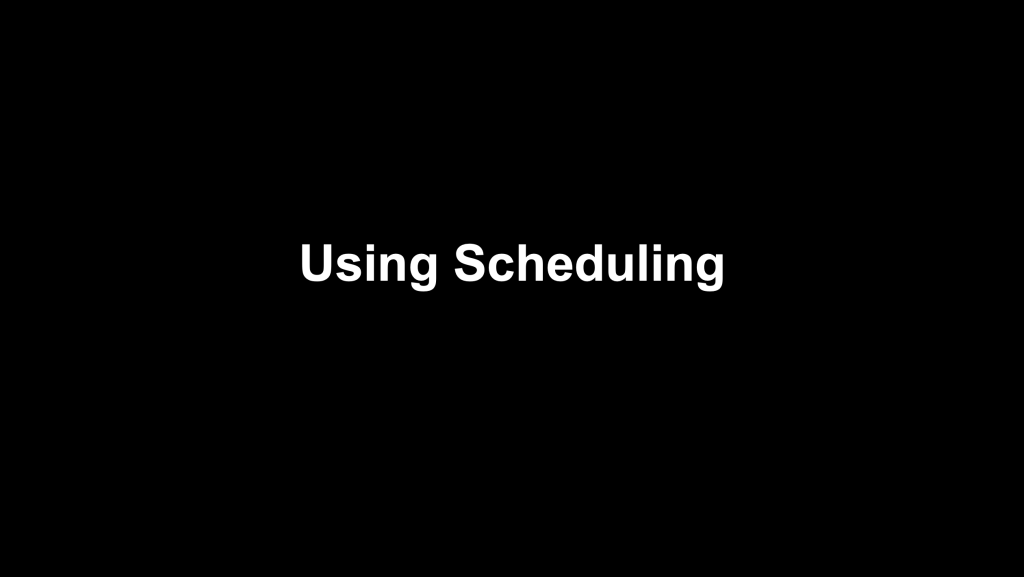 Scheduling (Coming Feb 25)