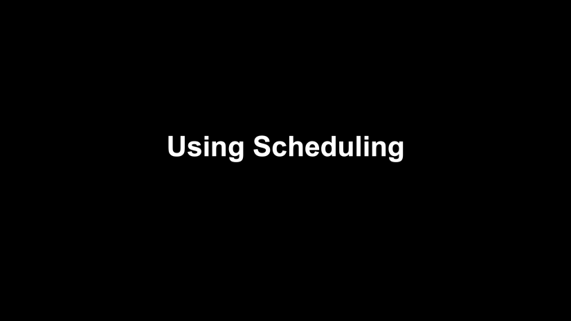 Scheduling (Coming Feb 25)